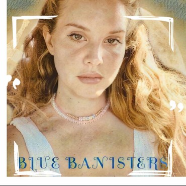 Lirik Lagu Blue Banisters - Lana Del Rey