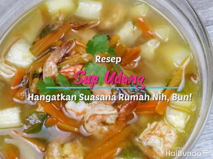 Resep Sup Udang Buat Hangatkan Suasana Rumah Nih, Bun!