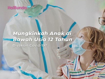 Mungkinkah Anak di Bawah Usia 12 Tahun Divaksin Covid-19?