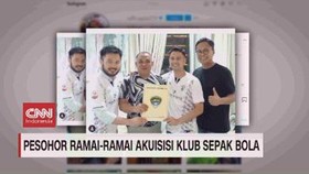 VIDEO: Pesohor Ramai-ramai Akuisisi Klub Sepak Bola