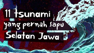 INFOGRAFIS: 11 Tsunami yang Pernah Sapu Selatan Jawa