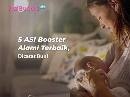 5 ASI Booster Alami Terbaik, Dicatat Bun!