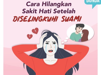 6 Cara Hilangkan Sakit Hati Setelah Diselingkuhi Suami