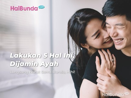 Lakukan 5 Hal Ini, Dijamin Ayah Langsung Nurut Sama Bunda, Hihi!