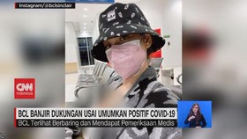 VIDEO: BCL Banjir Dukungan Usai Umumkan Positif Covid-19