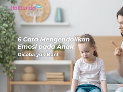 6 Cara Mengendalikan Emosi pada Anak, Dicoba yuk Bun!