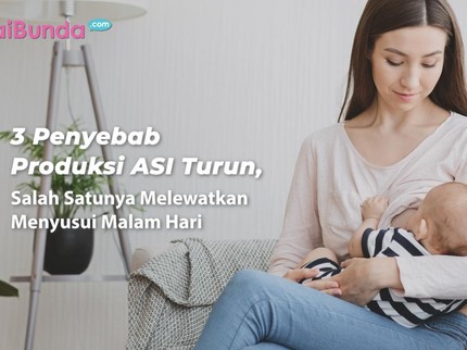 3 Penyebab Produksi ASI Turun, Salah Satunya Melewatkan Menyusui Malam Hari