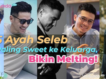 5 Ayah Seleb Paling Sweet ke Keluarga, Bikin Melting!