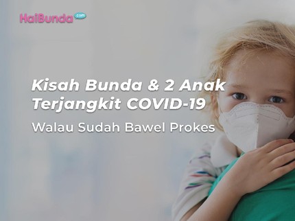 Kisah Bunda & 2 Anak Terjangkit COVID-19 Walau Sudah Bawel Prokes