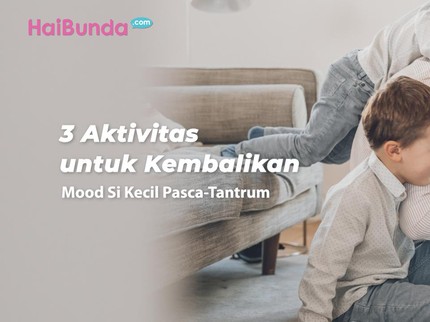 3 Aktivitas untuk Kembalikan Mood Si Kecil Pasca-Tantrum