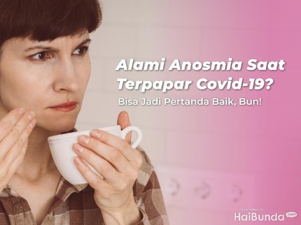Alami Anosmia Saat Terpapar Covid-19? Bisa Jadi Pertanda Baik, Bun!
