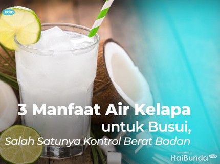 3 Manfaat Air Kelapa untuk Busui, Salah Satunya Kontrol Berat Badan