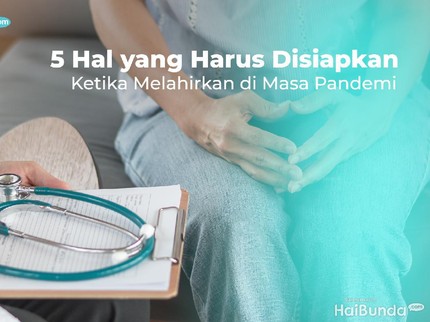 5 Hal yang Harus Disiapkan Ketika Melahirkan di Masa Pandemi