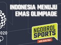 NGOBROL SPORTS: Indonesia Menuju Emas Olimpiade