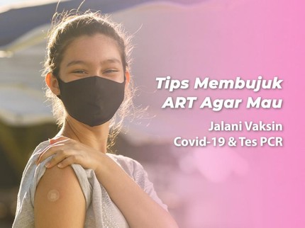 Tips Membujuk ART Agar Mau Jalani Vaksin COVID-19 & Tes PCR