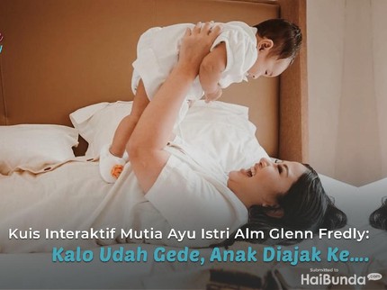 Kuis Interaktif Mutia Ayu Istri Alm Glenn Fredly: Kalo Udah Gede, Anak Diajak Ke...