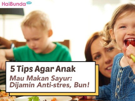 5 Tips agar Anak Mau Makan Sayur: Dijamin Anti-Stres, Bun!