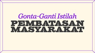INFOGRAFIS: Gonta-ganti Istilah Pembatasan saat Pandemi Covid