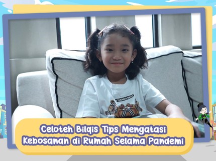 Celoteh ala Bilqis Tips Mengatasi Kebosanan di Rumah Selama Pandemi, Ngapain Aja Sih?