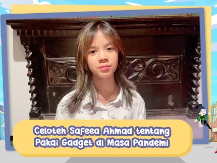 Celoteh ala Safeea Ahmad tentang Pakai Gadget di Masa Pandemi
