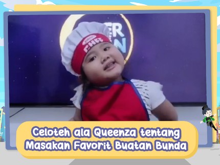 Celoteh ala Selebgram Cilik Queenza tentang Masakan Favorit Buatan Bunda