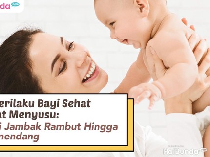 5 Perilaku Bayi Sehat Saat Menyusu: dari Jambak Rambut Hingga Menendang