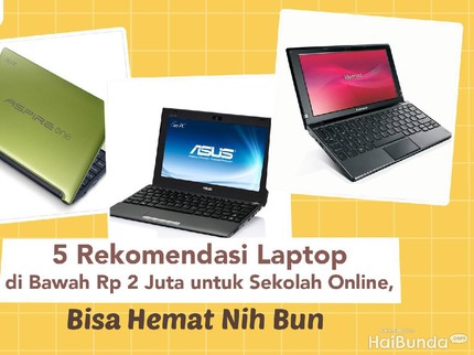 5 Rekomendasi Laptop di Bawah Rp 2 Juta untuk Sekolah Online, Bisa Hemat Nih Bun
