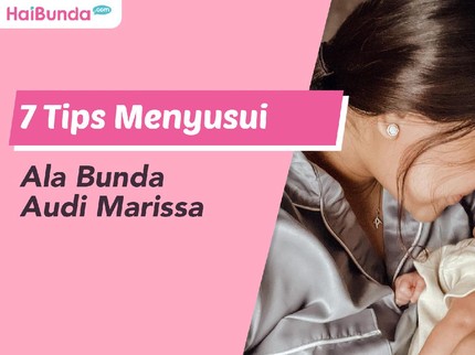 7 Tips Menyusui Ala Bunda Audi Marissa
