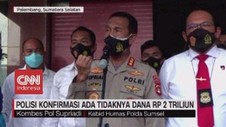 VIDEO: Polisi Konfirmasi Ada Tidaknya Dana 2 Triliun