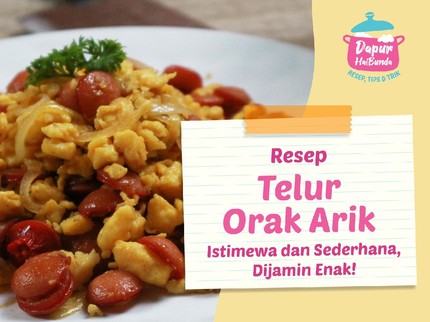 Resep Telur Orak Arik Istimewa dan Sederhana, Dijamin Enak!