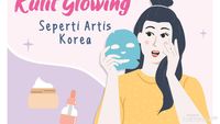 7 Skincare Yang Perlu Digunakan Agar Kulit Glowing Seperti Artis Korea