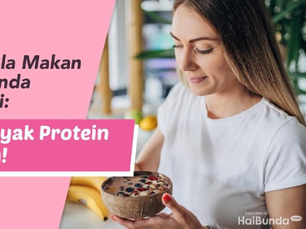 5 Tips Pola Makan Sehat Bunda Menyusui: Perbanyak Protein ya, Bun