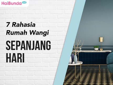 7 Rahasia Rumah Wangi Sepanjang Hari