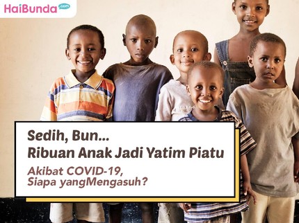 Sedih Bun, Ribuan Anak Jadi Yatim Piatu Akibat COVID-19, Siapa yang Mengasuh?