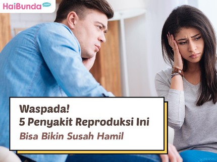 Waspada! 5 Penyakit Reproduksi Ini Bisa Bikin Susah Hamil