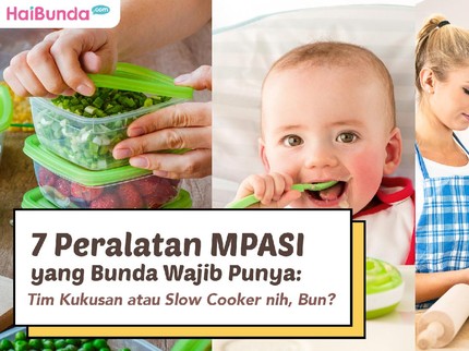 7 Peralatan MPASI yang Bunda Wajib Punya: Tim Kukusan atau Slow Cooker nih, Bun?