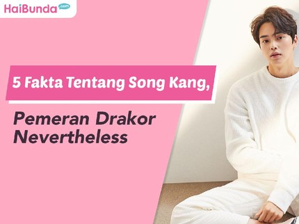 5 Fakta Tentang Song Kang, Pemeran Drakor Nevertheless