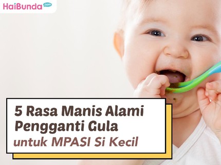5 Rasa Manis Alami Pengganti Gula untuk MPASI Si Kecil