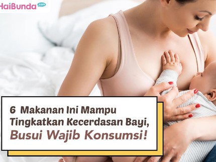 6  Makanan Ini Mampu Tingkatkan Kecerdasan Bayi, Busui Wajib Konsumsi!