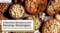 6 Manfaat Mengonsumsi Kacang-Kacangan, Salah Satunya Baik untuk Kehamilan