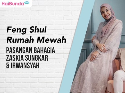 Feng Shui Rumah Mewah Pasangan Bahagia Zaskia Sungkar & Irwansyah