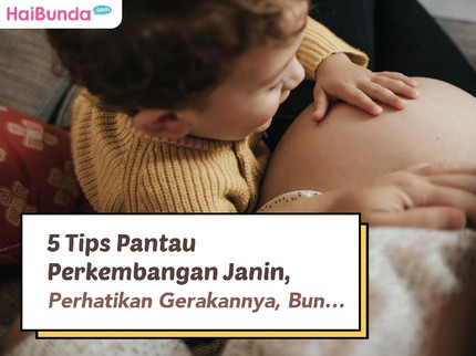 5 Tips Pantau Perkembangan Janin, Perhatikan Gerakannya, Bun...