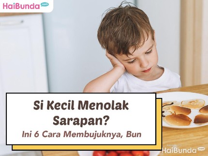 Si Kecil Menolak Sarapan? Ini 6 Cara Membujuknya, Bun