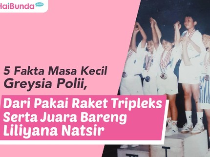 5 Fakta Masa Kecil Greysia Polii, Dari Pakai Raket Tripleks Serta Juara Bareng Liliyana Natsir