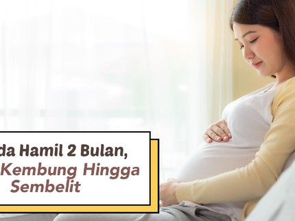 9 Tanda Hamil 2 Bulan, Perut Kembung Hingga Sembelit