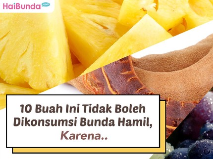 10 Buah Ini Tidak Boleh Dikonsumsi Bunda Hamil, Karena..