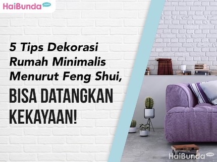 5 Tips Dekorasi Rumah Minimalis Menurut Feng Shui, Bisa Datangkan Kekayaan!