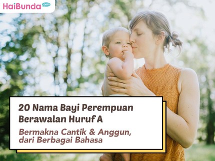 20 Nama Bayi Perempuan Berawalan Huruf A Bermakna Cantik dari Berbagai Bahasa