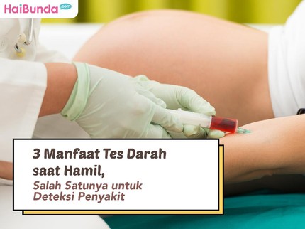 3 Manfaat Tes Darah saat Hamil, Salah Satunya untuk Deteksi Penyakit