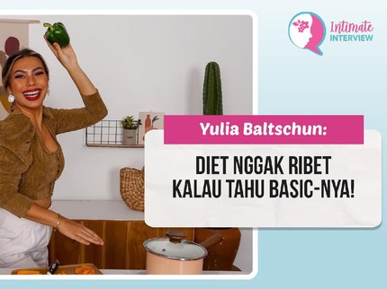 Yulia Baltschun: Diet Nggak Ribet Kalau Tahu Basic-nya!